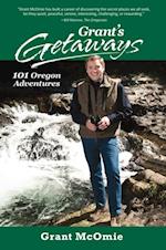 Grant's Getaways: 101 Oregon Adventures