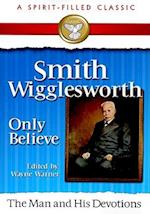 Smith Wigglesworth Only Believe