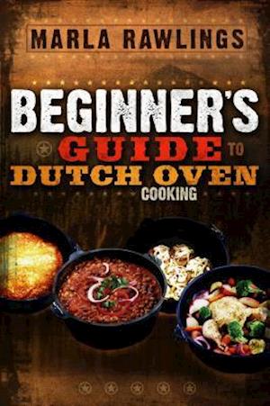 The Beginners Guide to Dutch Oven Cooking