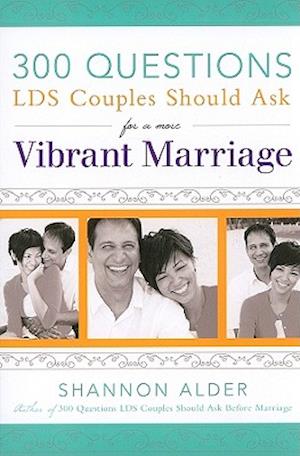 300 Questions Lds Couples Should Ask for a More Vibrant Marriage