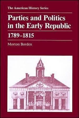 Parties and Politics in the Early Republic 1789 – 1815