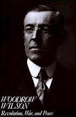 Woodrow Wilson – Revolution, War, and Peace