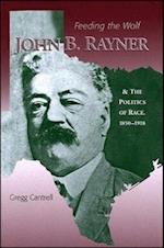 Feeding The Wolf – John B. Rayner and the Politics of Race, 1850 – 1918