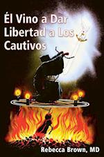 El Vino a Dar Libertad a Los Cautivos (Spanish Language Edition, He Came to Set the Captives Free (Spanish))