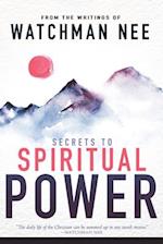 Secrets to Spiritual Power: From the Writings of Watchman Nee 