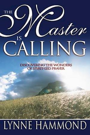 Master Is Calling: Discovering the Wonders of Spirit-Led Prayer