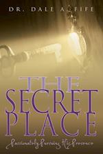 Secret Place: Passionately Pursuing His Presence 