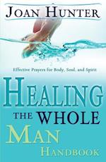 Healing the Whole Man Handbook: Effective Prayers for Body, Soul, and Spirit (Revised) 