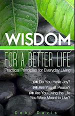 Davis, D: Wisdom for a Better Life:Practical Principles for