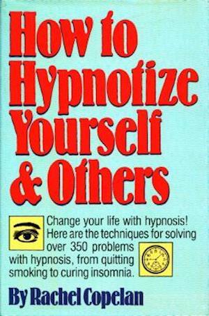 How to Hypnotize Yourself & Others