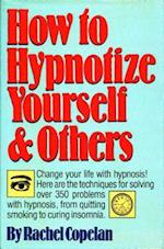 How to Hypnotize Yourself & Others