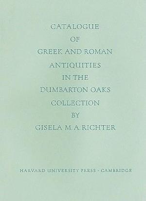 Catalogue of the Greek and Roman Antiquities in the Dumbarton Oaks Collection