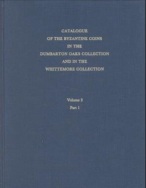 Catalogue of the Byzantine Coins in the Dumbarton Oaks Collection and in the Whittemore Collection