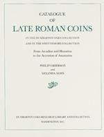 Catalogue of Late Roman Coins in the Dumbarton Oaks Collection and in the Whittemore Collection: From Arcadius and Honorius to the Accession of Ana