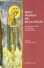Holy Women of Byzantium – Ten Saints` Lives in English Translation