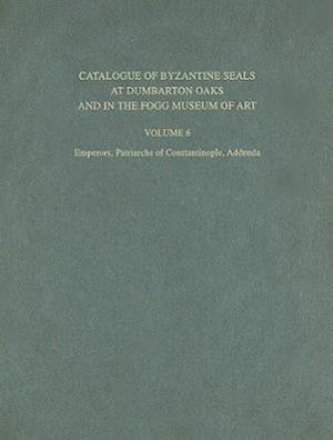 Catalogue of Byzantine Seals at Dumbarton Oaks a – Emperors, Patriarchs of Constantinople, Addenda Patriarchs of Constantinople, Addenda