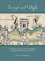 Script and Glyph – Pre–Hispanic History, Colonial Bookmaking, and the Historia Tolteca–Chichimeca