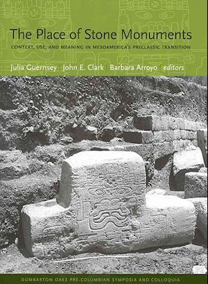 The Place of Stone Monuments – Context, Use, and Meaning in Mesoamerica's Preclassic Transition