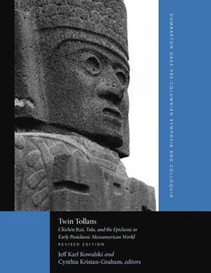 Twin Tollans – Chichen Itza, Tula, and the Epiclassic to Early Postclassic Mesoamerican World, Revised Edition