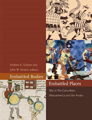 Embattled Bodies, Embattled Places – War in Pre–Columbian Mesoamerica and the Andes