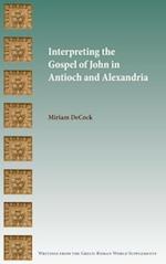 Interpreting the Gospel of John in Antioch and Alexandria 
