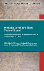 With the Loyal You Show Yourself Loyal: Essays on Relationships in the Hebrew Bible in Honor of Saul M. Olyan 