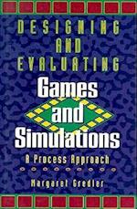 Designing and Evaluating Games and Simulations