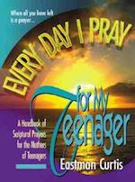 Everyday I Pray for My Teenager