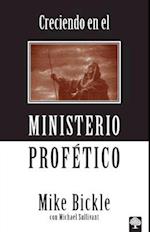 Creciendo en el Ministerio Profetico = Growing in the Prophetic