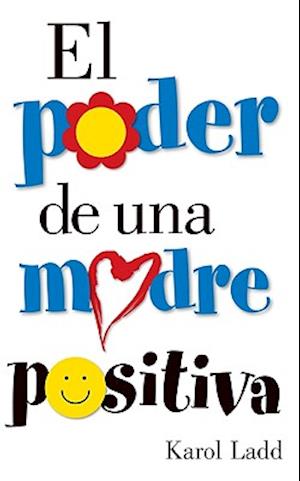 El Poder de Una Madre Positiva = The Power of a Positive Mom