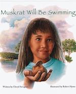 Muskrat Will Be Swimming