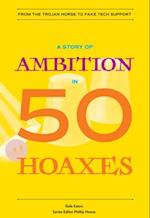 A Story of Ambition in 50 Hoaxes