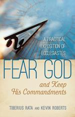 Fear God and Keep His Commandments: A Practical Exposition of Ecclesiastes