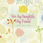 For My Daughter, My Friend