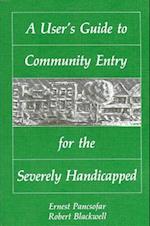 A User's Guide to Community Entry for the Severely Handicapped