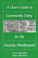 A User's Guide to Community Entry for the Severely Handicapped