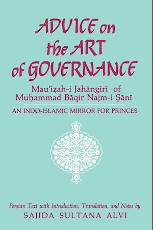 Advice on the Art of Governance (Mau'izah-i Jahangiri) of Muhammad Baqir Najm-i S ani