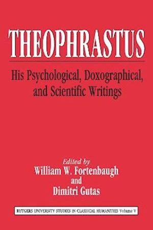 Theophrastus : His Psychological, Doxographical, and Scientific Writings