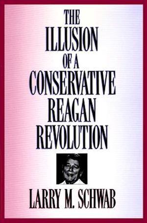 The Illusion of a Conservative Reagan Revolution