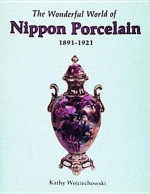 Wojciechowski, K: Wonderful World of Nippon Porcelain, 1891-