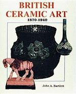 British Ceramic Art, 1870-1940 1870-1940