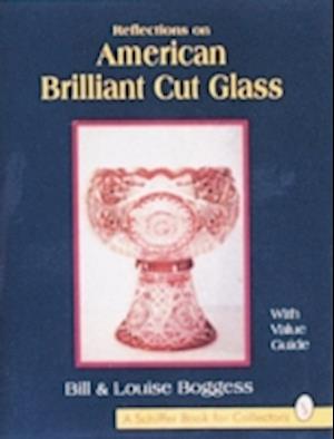 Boggess, B: Reflections on American Brilliant Cut Glass