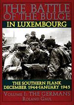 Battle of the Bulge in Luxembourg: The Southern Flank - Dec. 1944 - Jan. 1945 Vol I The Germans