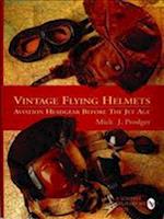 Vintage Flying Helmets and Aviation Headgear Before the Jet Age