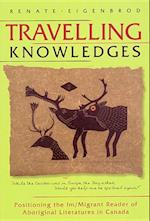 Travelling Knowledges: Positioning the Im/Migrant Reader of Aboriginal Literatures in Canada 