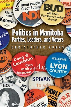 Politics in Manitoba: Parties, Leaders, and Voters