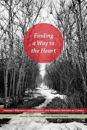 Finding a Way to the Heart: Feminist Writings on Aboriginal and Women's History in Canada