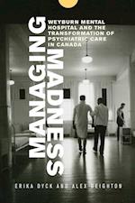 Managing Madness: Weyburn Mental Hospital and the Transformation of Psychiatric Care in Canada