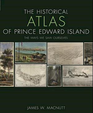 The Historical Atlas of Prince Edward Island