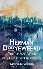 Herman Dooyeweerd: The Life and Work of a Christian Philosopher 